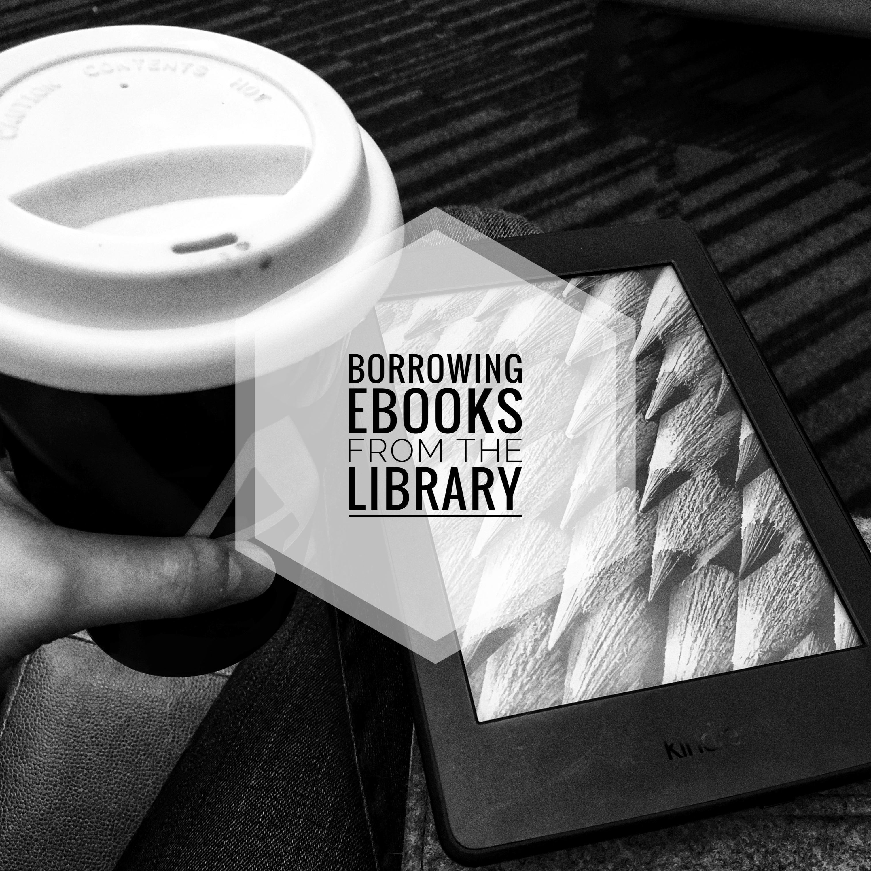 A person holding a coffee cup with a kindle in her lap. The text is: Borrowing Ebooks from the library.